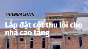 huong-dan-lap-dat-cot-thu-loi-cho-nha-cao-tang-001