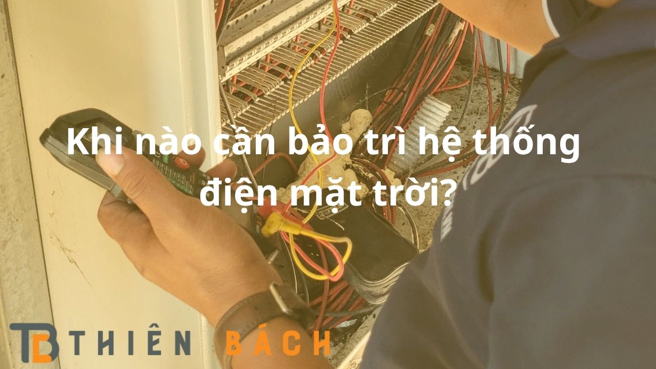 khi-nao-can-bao-tri-he-thong-dien-mat-troi