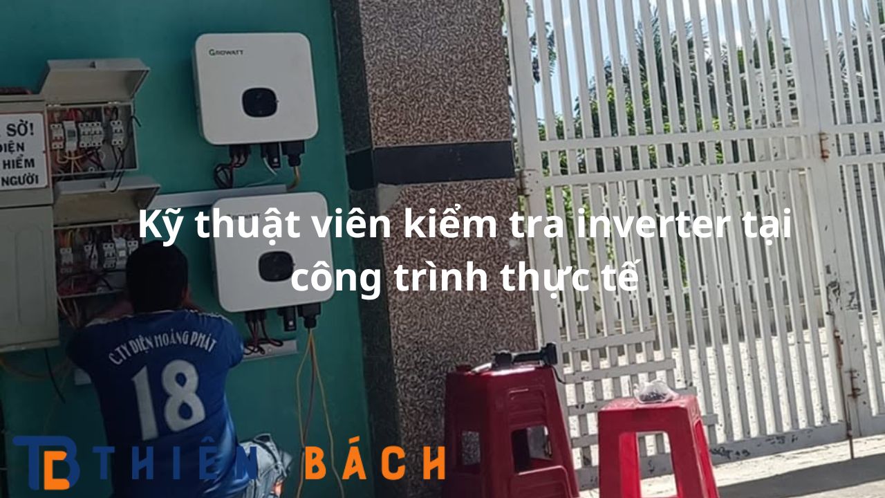 ky-thuat-vien-kiem-tra-inverter-tai-cong-trinh-thuc-te