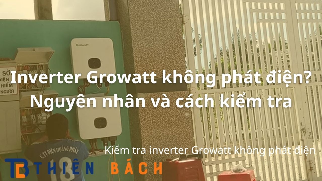 Inverter-growatt-khong-phat-dien-nguyen-nhan-va-cach-kiem-tra