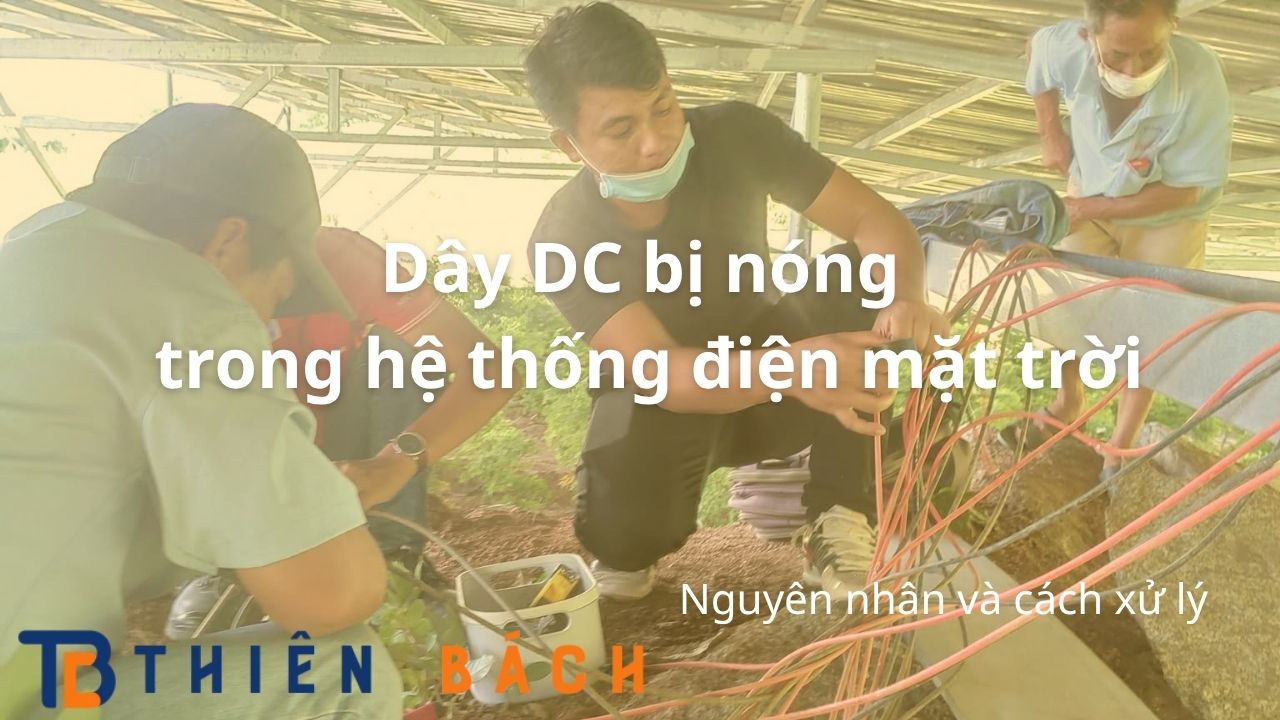 day-dc-bi-nong-trong-he-thong-dien-mat-troi-nguyen-nhan-va-cach-xu-ly