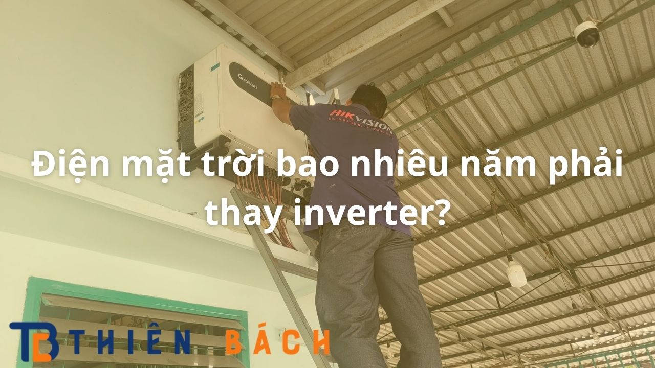 dien-mat-troi-bao-nhieu-nam-phai-thay-inverter
