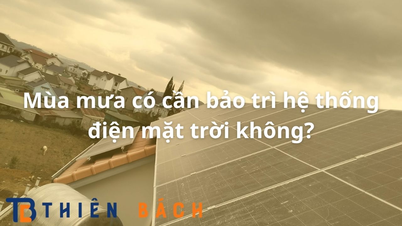 mua-mua-co-can-bao-tri-he-thong-dien-mat-troi-khong