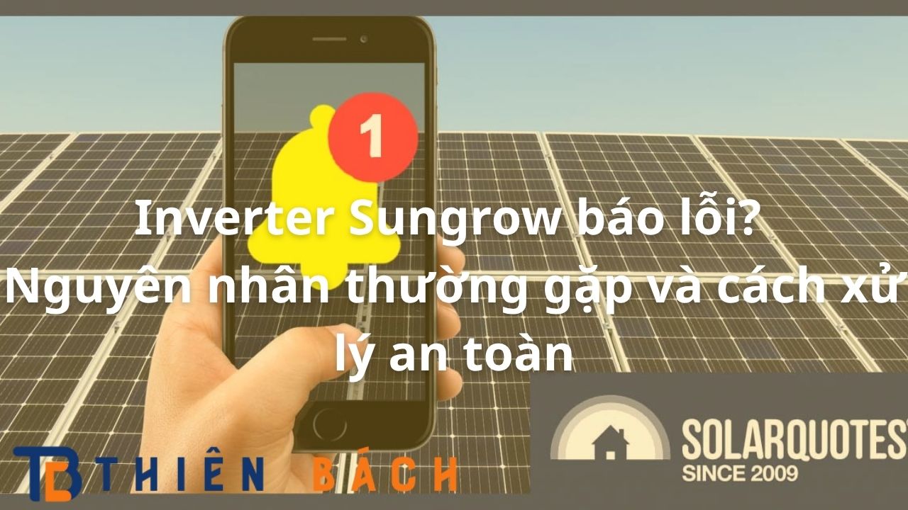 nguyen-nhan-inverter-sungrow-bao-loi-nguyen-nhan-thuong-gap-va-cach-xu-ly-an-toan