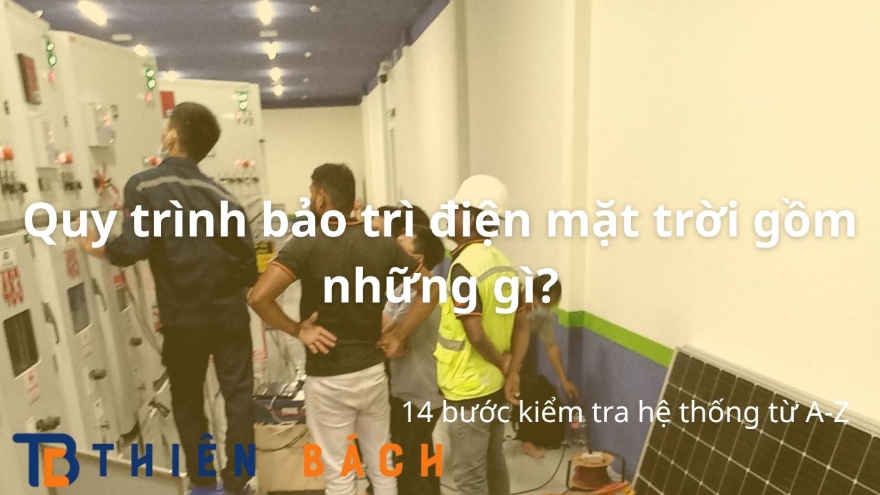 quy-trinh-bao-tri-dien-mat-troi-gom-nhung-gi
