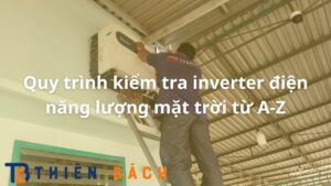 quy-trinh-kiem-tra-inverter-dien-nang-luong-mat-troi-tu-a-z