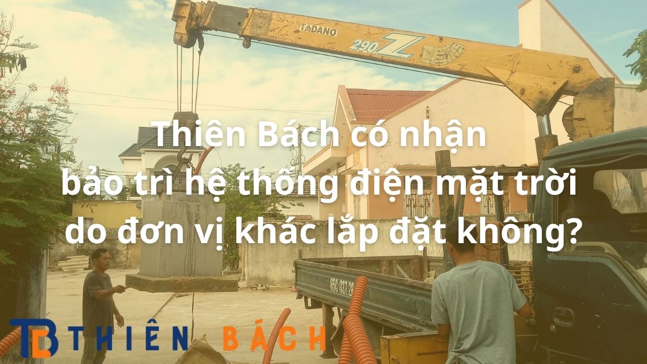 thien-bach-co-nhan-bao-tri-he-thong-dien-mat-troi-do-don-vi-khac-lap-dat-khong