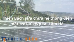 thien-bach-sua-chua-he-thong-dien-mat-troi-10kwp-tai-lam-ha