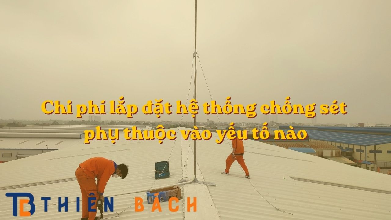 chi-phi-lap-dat-he-thong-chong-set-phu-thuoc-vao-yeu-to-nao