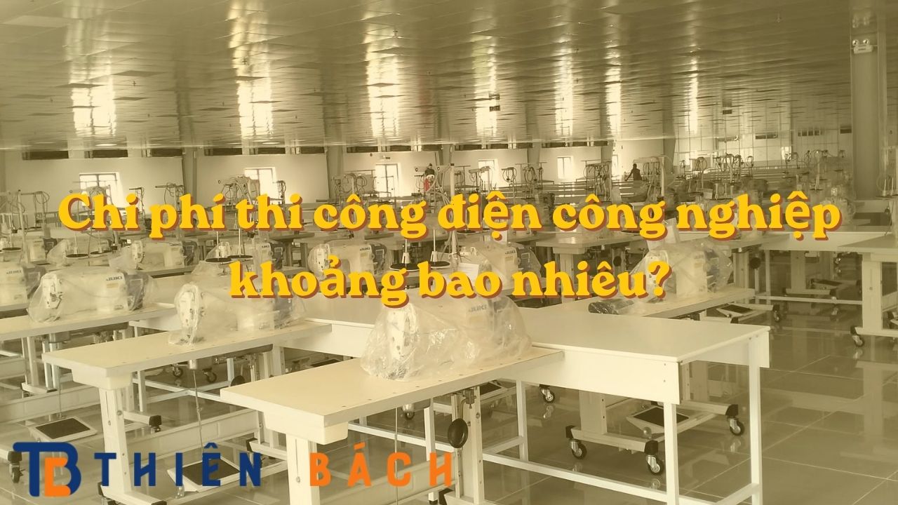 chi-phi-thi-cong-dien-cong-nghiep-khoang-bao-nhieu