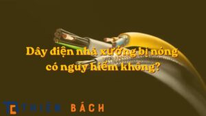 day-dien-nha-xuong-bi-nong-co-nguy-hiem-khong