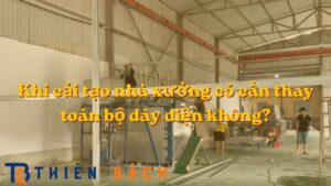 khi-cai-tao-nha-xuong-co-can-thay-toan-bo-day-dien-khong