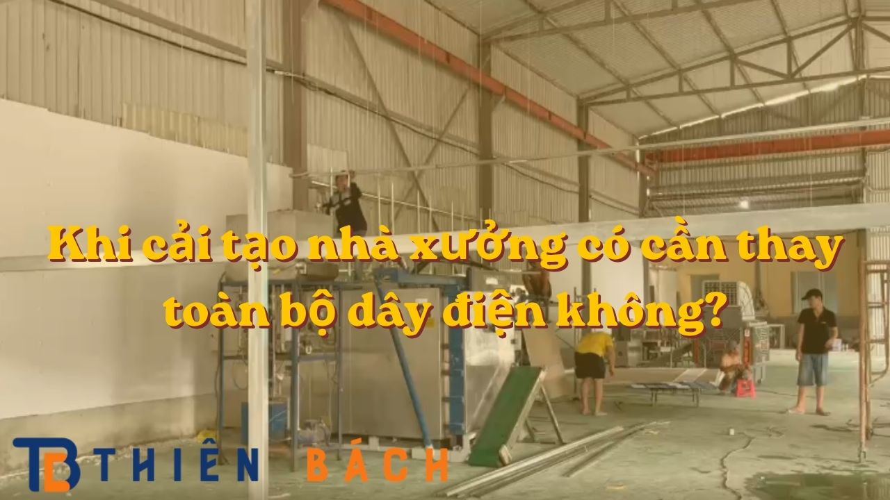 khi-cai-tao-nha-xuong-co-can-thay-toan-bo-day-dien-khong