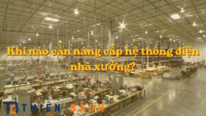 khi-nao-can-nang-cap-he-thong-dien-nha-xuong