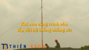 khi-nao-cong-trinh-can-lap-dat-he-thong-chong-set