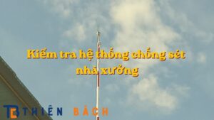 kiem-tra-he-thong-chong-set-nha-xuong