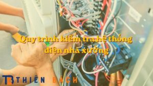 quy-trinh-kiem-tra-he-thong-dien-nha-xuong