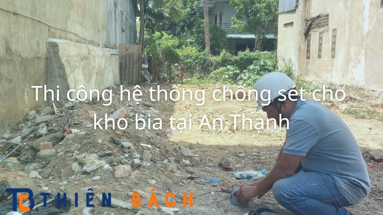 Thi công hệ thống chống sét cho kho bia tại An Thạnh