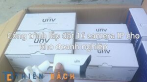cong-trinh-lap-dat-16-camera-ip-kho-doanh-nghiep