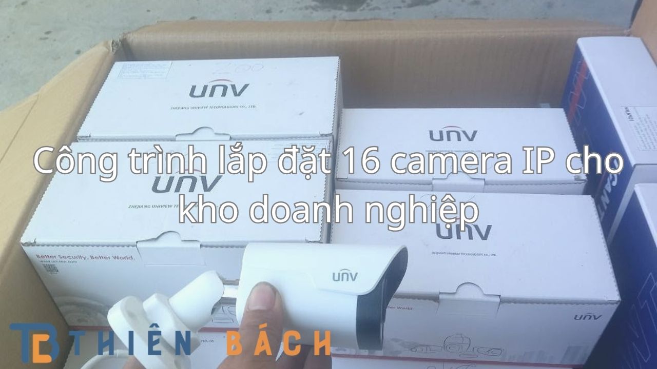 cong-trinh-lap-dat-16-camera-ip-kho-doanh-nghiep