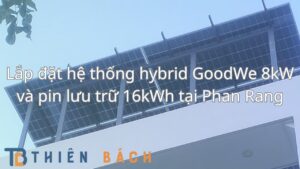 lap-dat-he-thong-hybrid-goodwe-8kw-va-pin-luu-tru-16kwh-tai-phan-rang