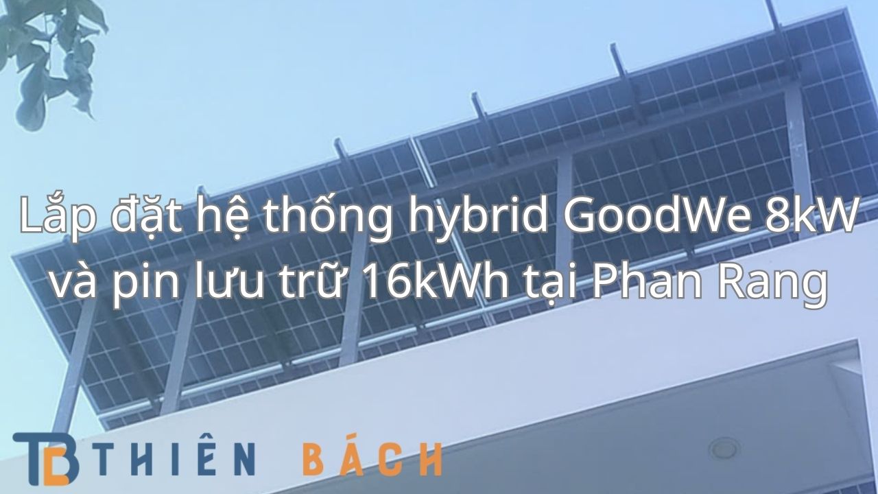 lap-dat-he-thong-hybrid-goodwe-8kw-va-pin-luu-tru-16kwh-tai-phan-rang