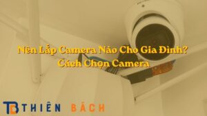 nen-lap-camera-nao-cho-gia-dinh