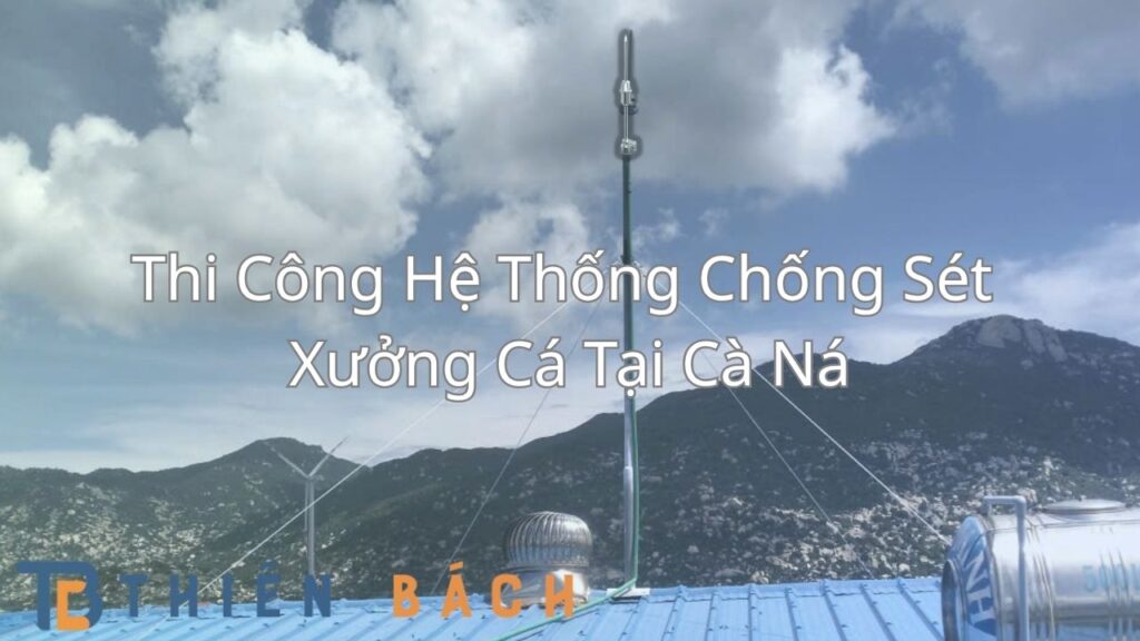 Thi Công Hệ Thống Chống Sét Xưởng Cá Tại Cà Ná